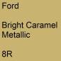 Preview: Ford, Bright Caramel Metallic, 8R.